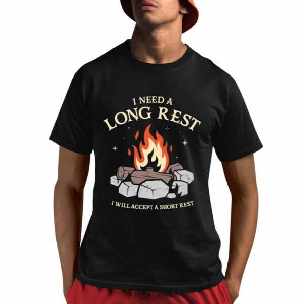 I Need A Long Rest I Will Accept A Short Rest Shirt 1 1