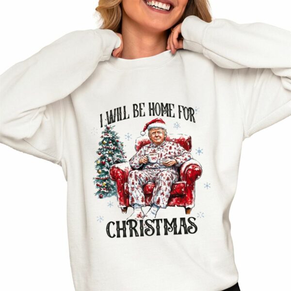 I Will Be Home For Christmas Trump Shirt 0 4