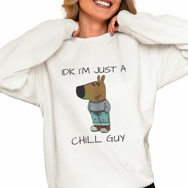 IDK Im Just A Chill Guy Shirt 0 4