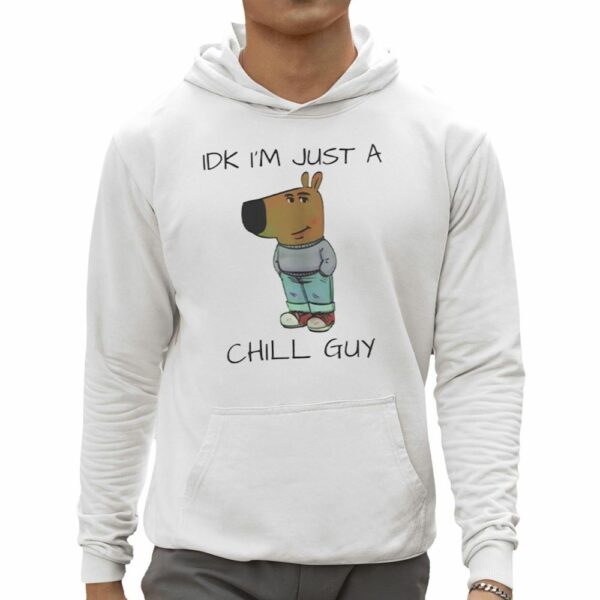 IDK Im Just A Chill Guy Shirt 0 5