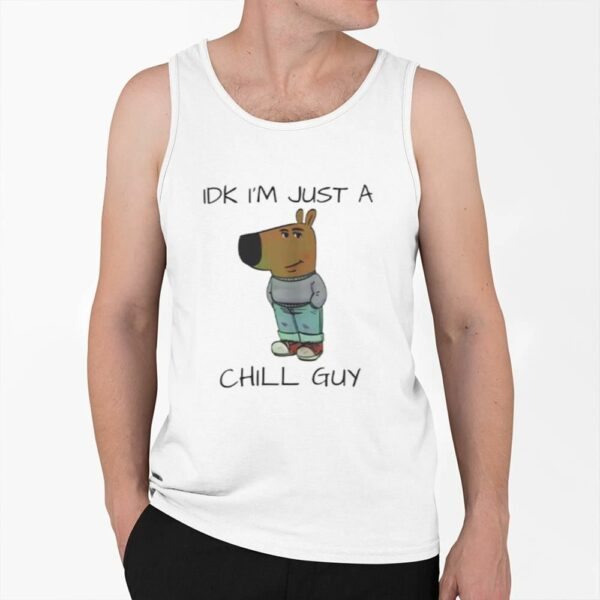 IDK Im Just A Chill Guy Shirt 0 6