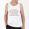 If I'm Eating With A Tea Spoon Don't Offer Me A Big One Im Having A Fabulous Time And Know Exactly What I'm Doing Shirt 0 6