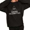 Ignore Celebrities Shirt 2 1