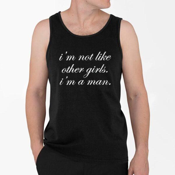 Im Not Like Other Girls Im A Man Shirt 4 2