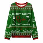 I'm Not Tachy Ok That's A-fib Nurse Ugly Christmas Sweater