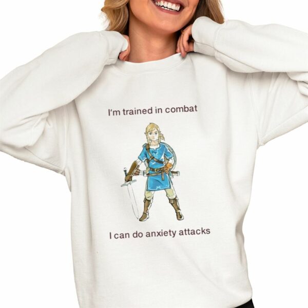 Im Trained In Combat I Can Do Anxiety Attacks Shirt 0 4