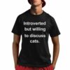 Introverted But Willing To Discuss Cats Shirt 1 1