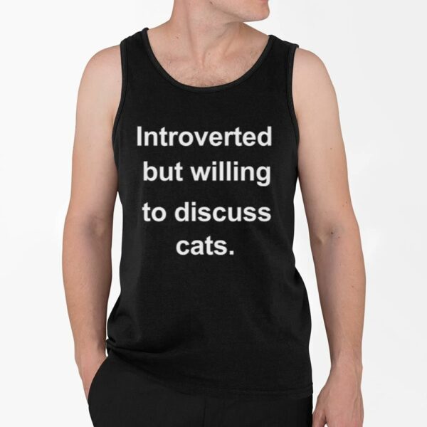 Introverted But Willing To Discuss Cats Shirt 4 2