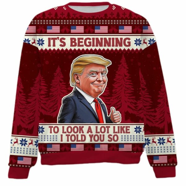 Its Beginning To Look A Lot Like I Told You So Trump 2024 Ugly Christmas Sweater 1 1