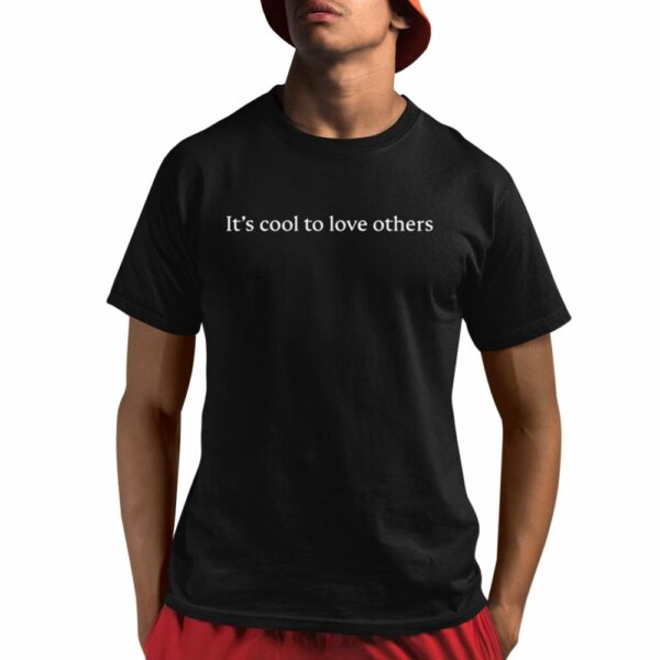 Its Cool To Love Others Shirt 1 1