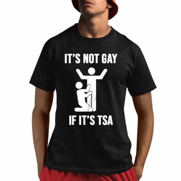 It’s Not Gay If It’s TSA Shirt 1 1