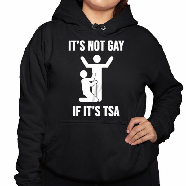 It’s Not Gay If It’s TSA Shirt 3 1