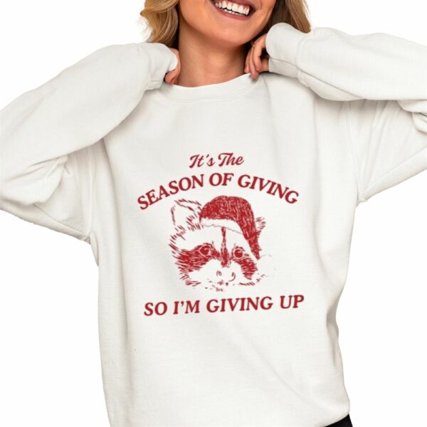 Its The Season Of Giving So I'm Giving Up Raccoon Santa Christmas Shirt 0 4