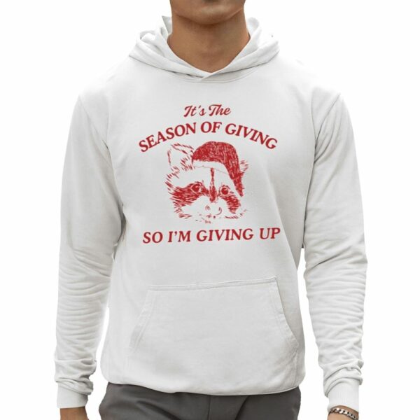 Its The Season Of Giving So I'm Giving Up Raccoon Santa Christmas Shirt 0 5