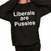 John Rocker Liberals Are Pussies Shirt 2 1