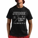 Judge Chung King Can Suck It Shirt