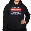 Keep Immigrants Deport The Republicans Shirt 3 1