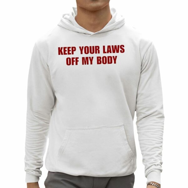 Keep Your Laws Off My Body Shirt 0 5