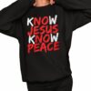 Know Jesus Know Peace Shirt 2 1