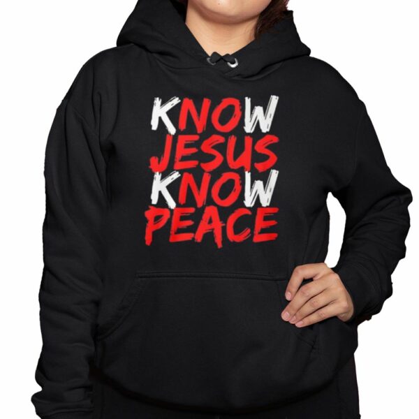 Know Jesus Know Peace Shirt 3 1