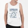 Lesbians Eat What Shirt 0 6