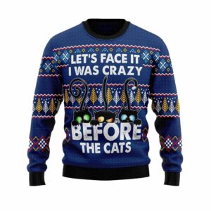 Lets Face It I Was Crazy Before The Cats Ugly Christmas Sweater 1 1