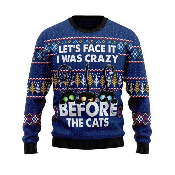 Lets Face It I Was Crazy Before The Cats Ugly Christmas Sweater 1 1