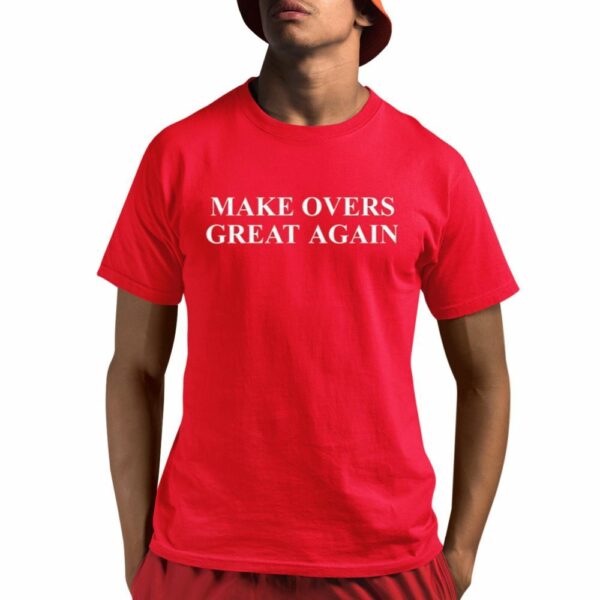 Make Overs Great Again Shirt 0 3