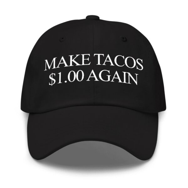 Make Tacos One Dollar Again Hat 3