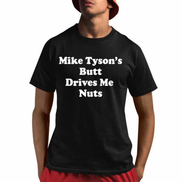 Mike Tyson's Butt Drives Me Nuts Shirt