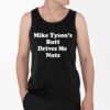 Mike Tysons Butt Drives Me Nuts Shirt 4 2