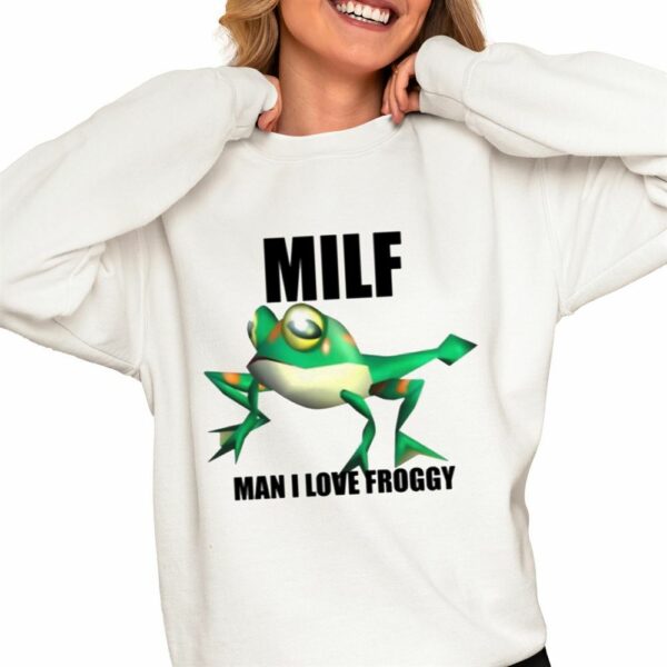 Milf Man I Love Froggy Shirt 0 4