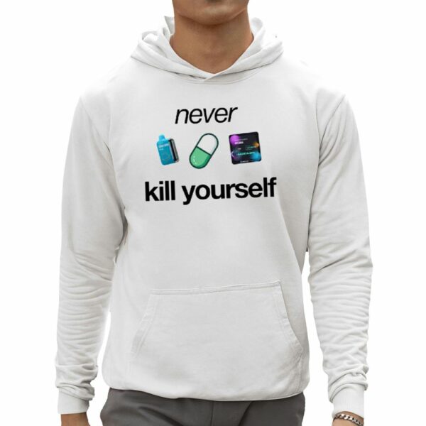 Never Kill Yourself Shirt 0 5