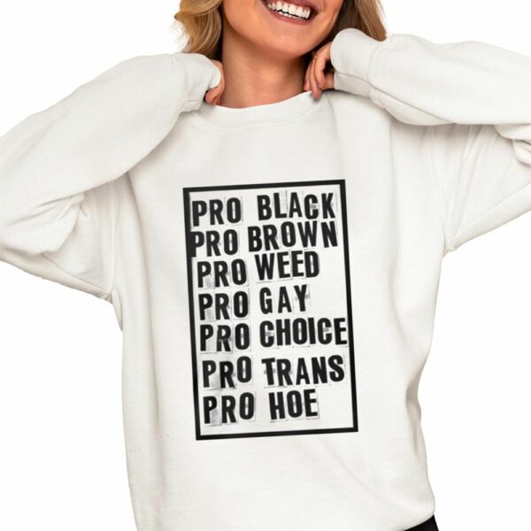 Pro Black Pro Brow Pro Weed Pro Gay Pro Choice Pro Trans Pro Hoe Shirt 0 4