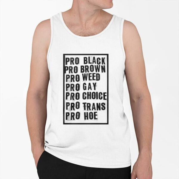 Pro Black Pro Brow Pro Weed Pro Gay Pro Choice Pro Trans Pro Hoe Shirt 0 6