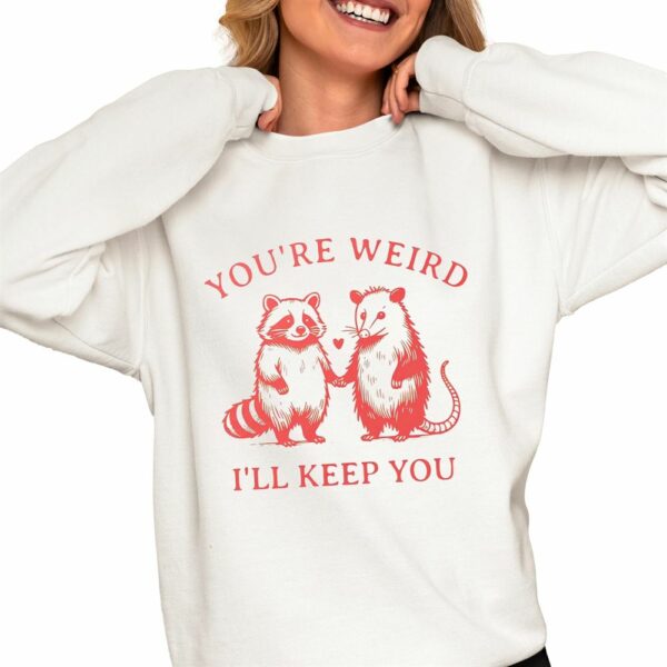 Raccoon Youre Weird Ill Keep You Shirt 0 4