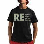 Re-Cycle Reuse Renew Rethink Shirt
