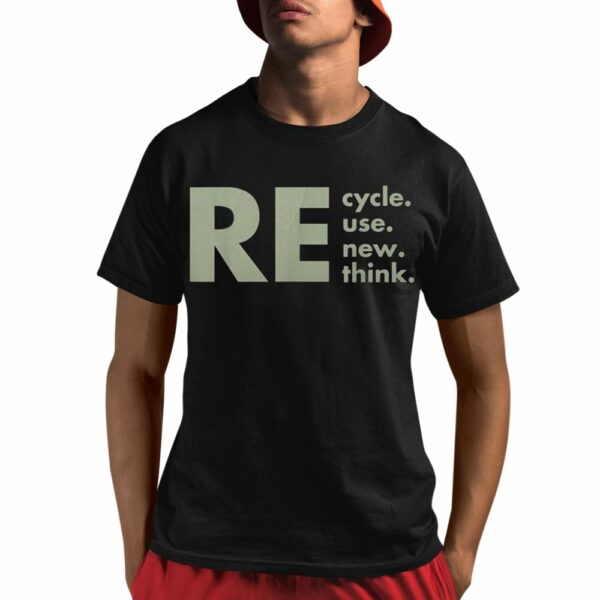 Re Cycle Reuse Renew Rethink Shirt 1 1