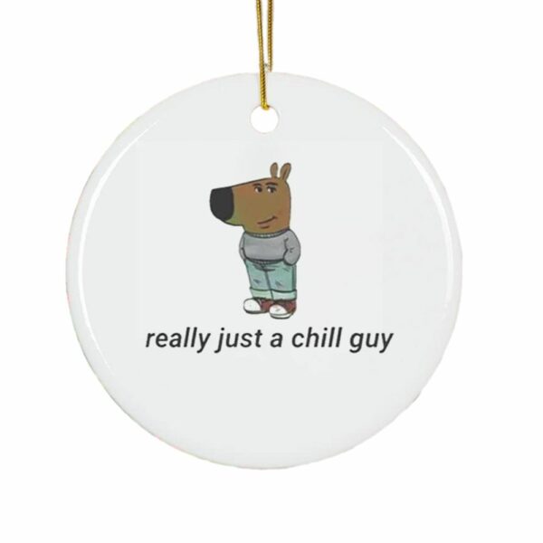 Really Just A Chill Guy Ornament 1 1