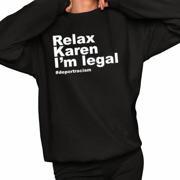 Relax Karen Im Legal Deportracism Shirt 2 1