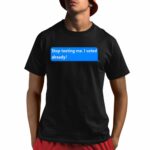 Stop Texting Me I Voted Already Shirt