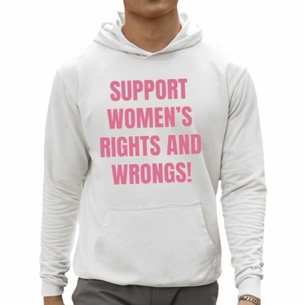 Support Womens Rights And Wrongs Shirt 0 5