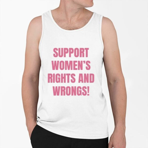 Support Womens Rights And Wrongs Shirt 0 6