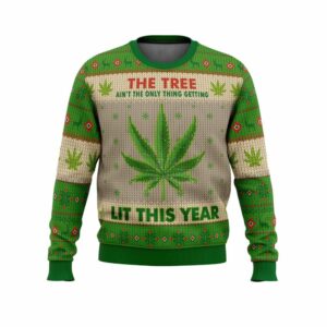 The Tree Aint The Only Thing Getting Lit This Year Ugly Christmas Sweater 1 1