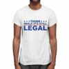 Think Whlie Its Still Legal Shirt 0 2