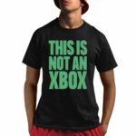This Is Not An Xbox Shirt