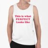 This Is What Perfect Looks Like Shirt 0 6