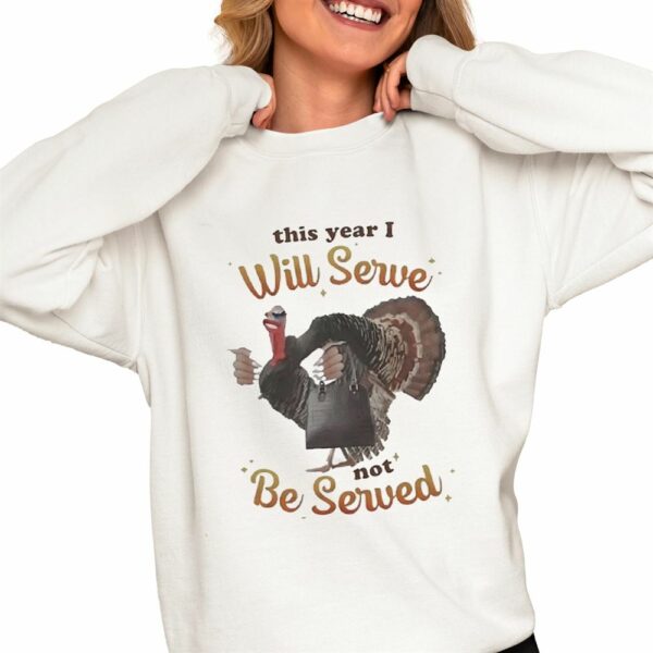 This Year I Will Serve Not Be Served Shirt 0 4