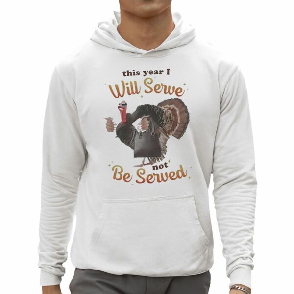 This Year I Will Serve Not Be Served Shirt 0 5