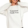 Tomorrow Needs You Shirt 0 4